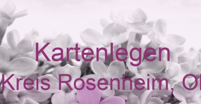 Kartenlegen Eggstätt, Kreis Rosenheim, Oberbayern | Top-Experten für Kartenlegen, Wahrsagen, Hellsehen, Zukunftsdeutung.